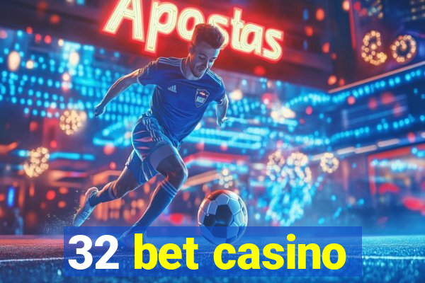 32 bet casino